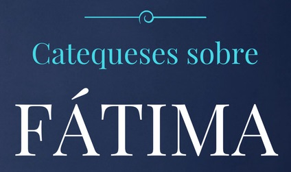 Fátima 2017: “Catequeses Marianas” para catequistas e pais