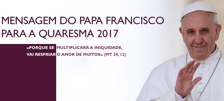 Mensagem do Papa Francisco para a Quaresma